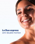 Duo Express Double Menton - 2